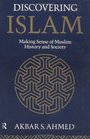 Discovering Islam Making Sense of Muslim History and Society