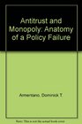 Antitrust and Monopoly Anatomy of a Policy Failure
