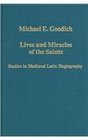 Lives And Miracles Of The Saints Studies In Medieval Latin Hagiography