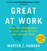 Great at Work How Top Performers Do Less Work Better and Achieve More
