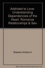 Addicted to Love Understanding Dependencies of the Heart Romance Relationships  Sex