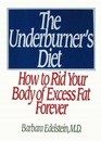 The Underburner's Diet How to Rid Your Body of Excess Fat Forever