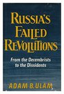 Russia's Failed Revolutions From the Decembrists to the Dissidents