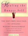 Healing the Hungry Self The DietFree Solution to Lifelong Weight Management