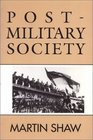 PostMilitary Society Militarism Demilitarization and War at the End of the Twentieth Century