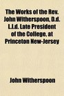 The Works of the Rev John Witherspoon Dd Lld Late President of the College at Princeton NewJersey