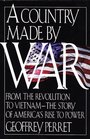 A Country Made By War  From the Revolution to Vietnam  The Story of America's Rise to Power