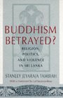 Buddhism Betrayed  Religion Politics and Violence in Sri Lanka