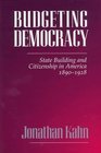 Budgeting Democracy State Building and Citizenship in America 18901928
