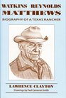 Watkins Reynolds Matthews Biography of a Texas Rancher