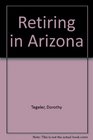 Retiring in Arizona Your onestop guide to living loving and lounging under the sun