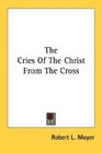 The Cries Of The Christ From The Cross