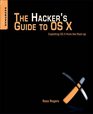 The Hacker's Guide to OS X Exploiting OS X from the Rootup