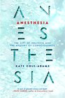 Anesthesia: The Gift of Oblivion and the Mystery of Consciousness