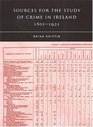 Sources For The Study Of Crime in Ireland 18011921
