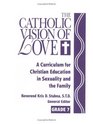 Catholic Vision of Love A Curriculum for Christian Education in Sexuality and the Family Revised
