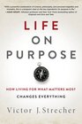 Life on Purpose How Living for What Matters Most Changes Everything