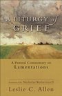 Liturgy of Grief A A Pastoral Commentary on Lamentations