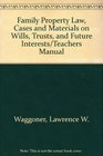 Family Property Law Cases and Materials on Wills Trusts and Future Interests/Teachers Manual