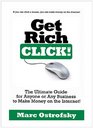 Get Rich Click The Ultimate Guide for Anyone or Any Business to Make Money on the Internet