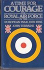 A Time for Courage The Royal Air Force in the European War 19391945