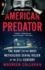 American Predator The Hunt for the Most Meticulous Serial Killer of the 21st Century