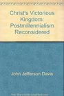Christ's Victorious Kingdom Postmillennialism Reconsidered