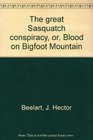 The great Sasquatch conspiracy or Blood on Bigfoot Mountain