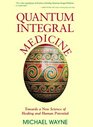 QuantumIntegral Medicine Towards a New Science of Healing and Human Potential