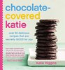 Chocolate-Covered Katie: Over 80 Delicious Recipes That Are Secretly Good for You
