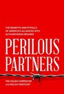 Perilous Partners The Benefits and Pitfalls of America's Alliances with Authoritarian Regimes