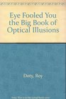 Eye Fooled You the Big Book of Optical Illusions