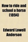 How to ride and school a horse