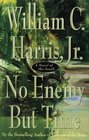 No Enemy But Time A Novel of the South