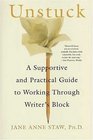 Unstuck  A Supportive and Practical Guide to Working Through Writer's Block