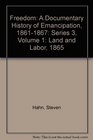 Freedom Volume 1 Series 3 Land and Labor 1865  A Documentary History of Emancipation 18611867