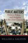 Public Matters Politics Policy and Religion in the 21st Century
