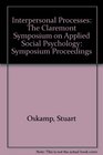Interpersonal Processes The Claremont Symposium on Applied Social Psychology