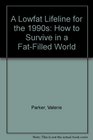 A Lowfat Lifeline for the 1990s How to Survive in a FatFilled World