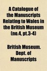 A Catalogue of the Manuscripts Relating to Wales in the British Museum