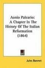 Aonio Paleario A Chapter In The History Of The Italian Reformation