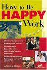 How to Be Happy at Work A Practical Guide to Career Satisfaction