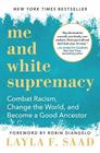 Me and White Supremacy A 28Day Challenge to Combat Racism Change the World and Become a Good Ancestor