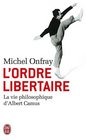 L'Ordre Libertaire LA Vie Philosophique D'Albert Camus