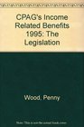 CPAG's Income Related Benefits 1995 The Legislation