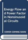Energy Flow and Power Factor in Nonsinusoidal Circuits