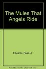 The Mules That Angels Ride