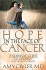 Hope in the Face of Cancer A Survival Guide for the Journey You Did Not Choose