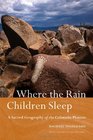 Where the Rain Children Sleep A Sacred Geography of the Colorado Plateau