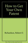 How to Get Your Own Patent